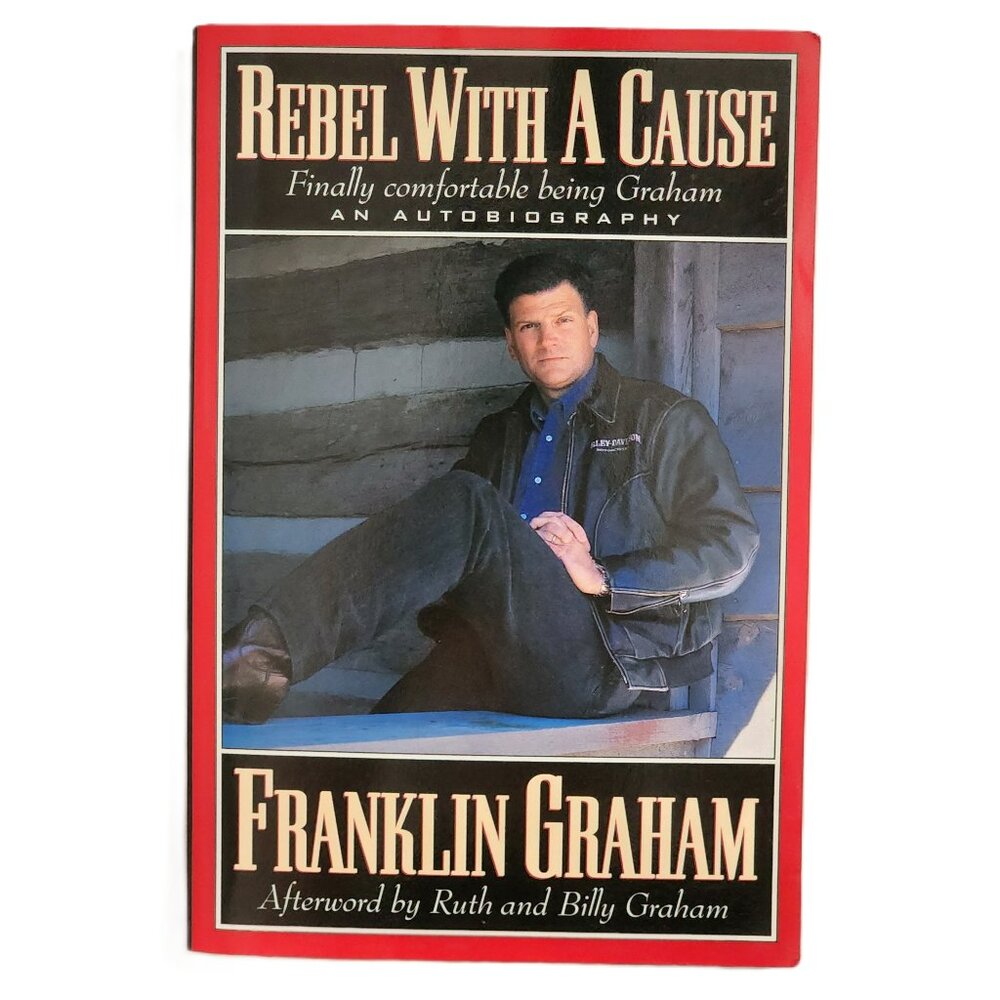 Rebel With A Cause: Finally Comfortable Being Graham by Franklin Graham NEW